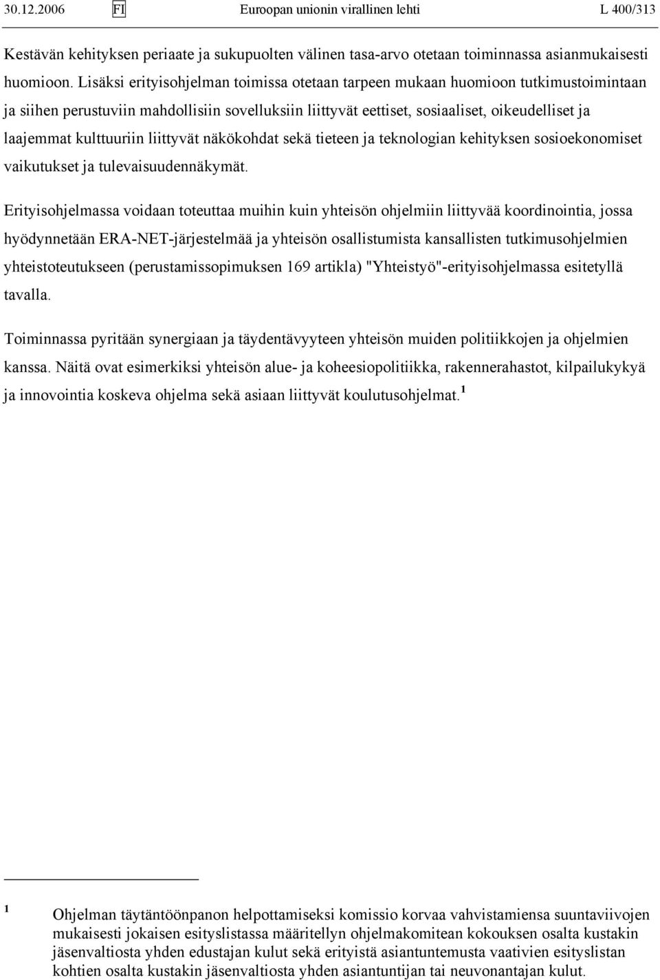 kulttuuriin liittyvät näkökohdat sekä tieteen ja teknologian kehityksen sosioekonomiset vaikutukset ja tulevaisuudennäkymät.