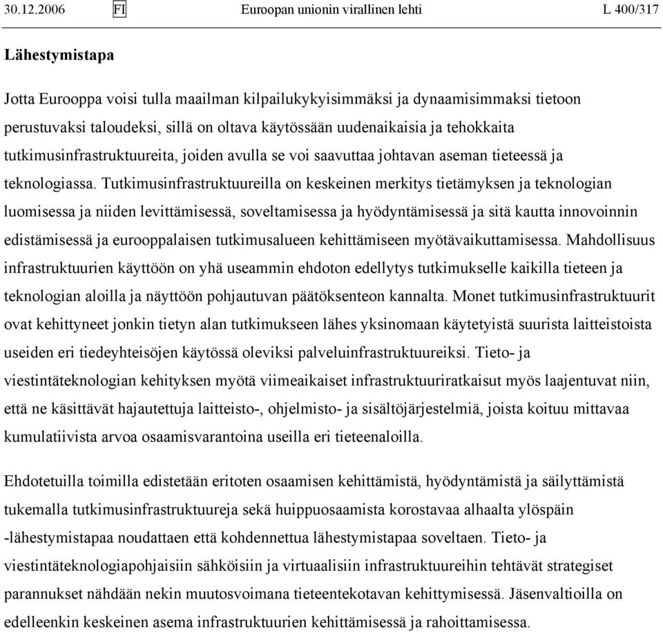 käytössään uudenaikaisia ja tehokkaita tutkimusinfrastruktuureita, joiden avulla se voi saavuttaa johtavan aseman tieteessä ja teknologiassa.