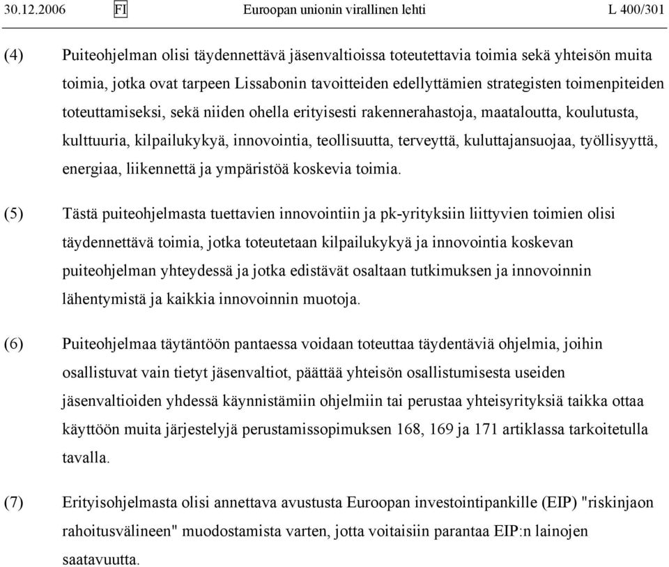 edellyttämien strategisten toimenpiteiden toteuttamiseksi, sekä niiden ohella erityisesti rakennerahastoja, maataloutta, koulutusta, kulttuuria, kilpailukykyä, innovointia, teollisuutta, terveyttä,