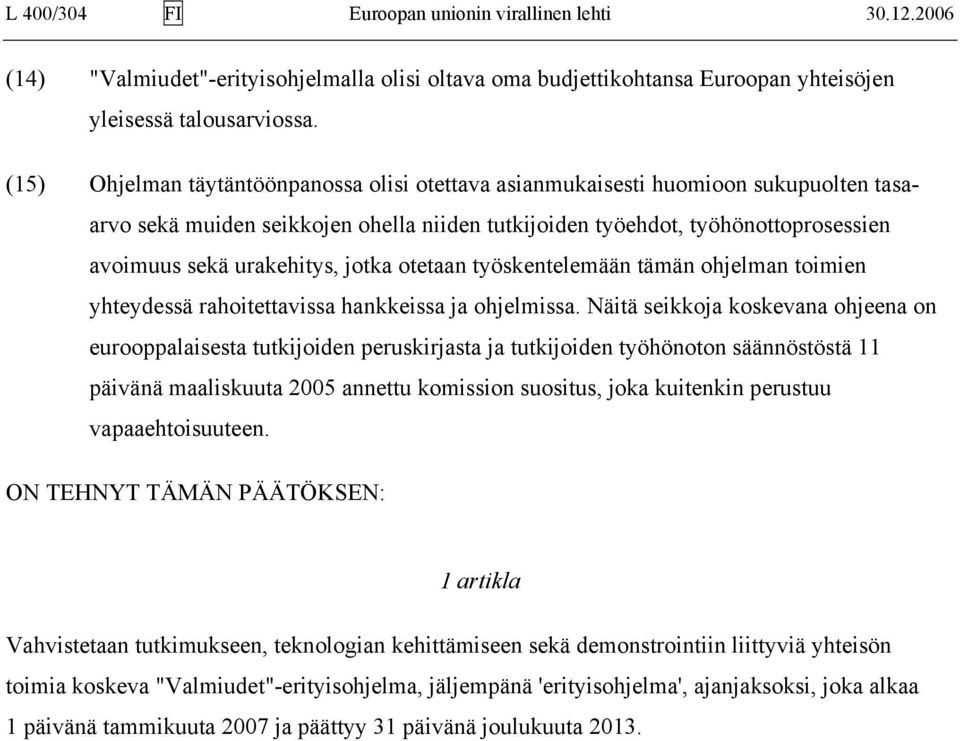 jotka otetaan työskentelemään tämän ohjelman toimien yhteydessä rahoitettavissa hankkeissa ja ohjelmissa.