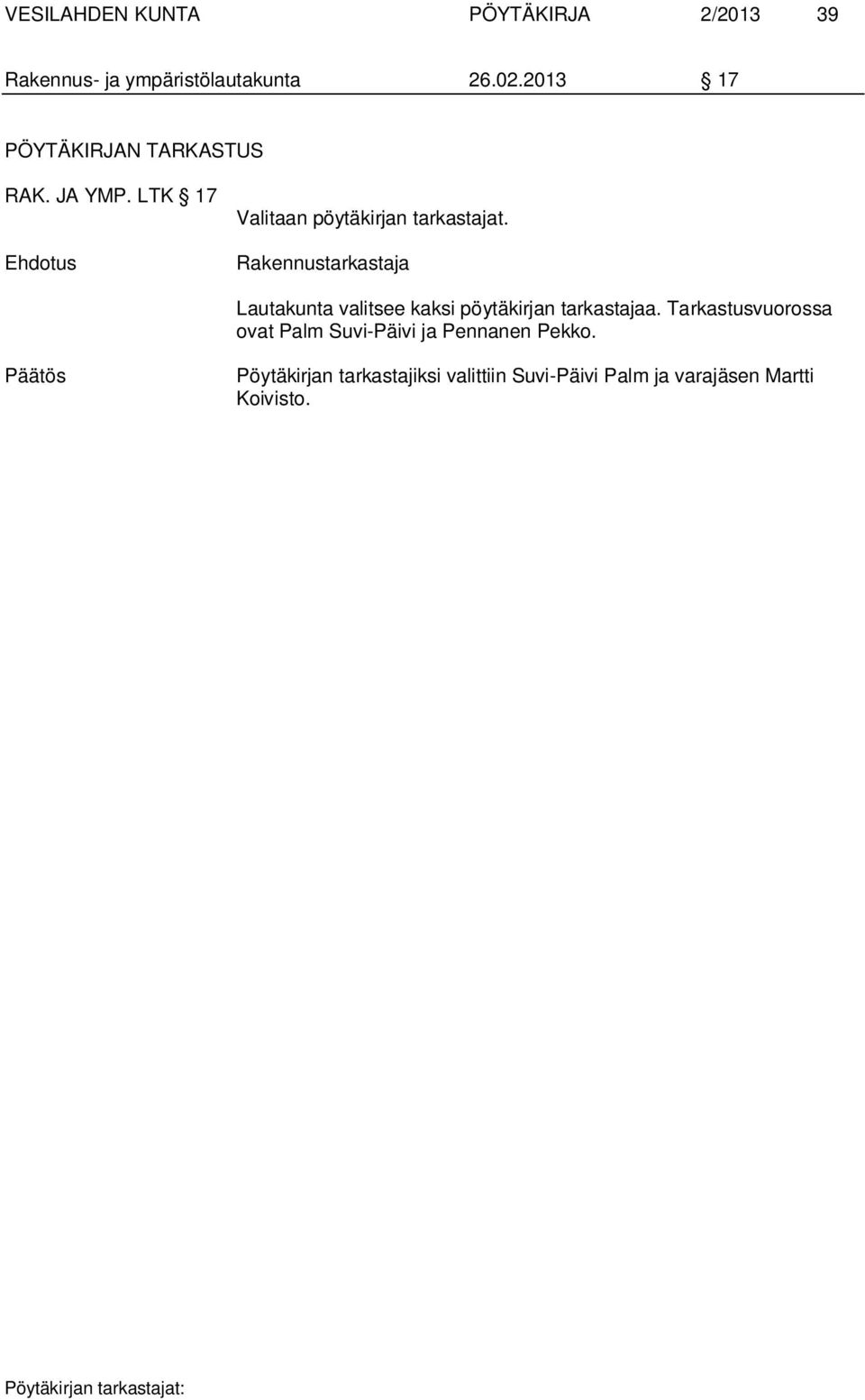 Rakennustarkastaja Lautakunta valitsee kaksi pöytäkirjan tarkastajaa.
