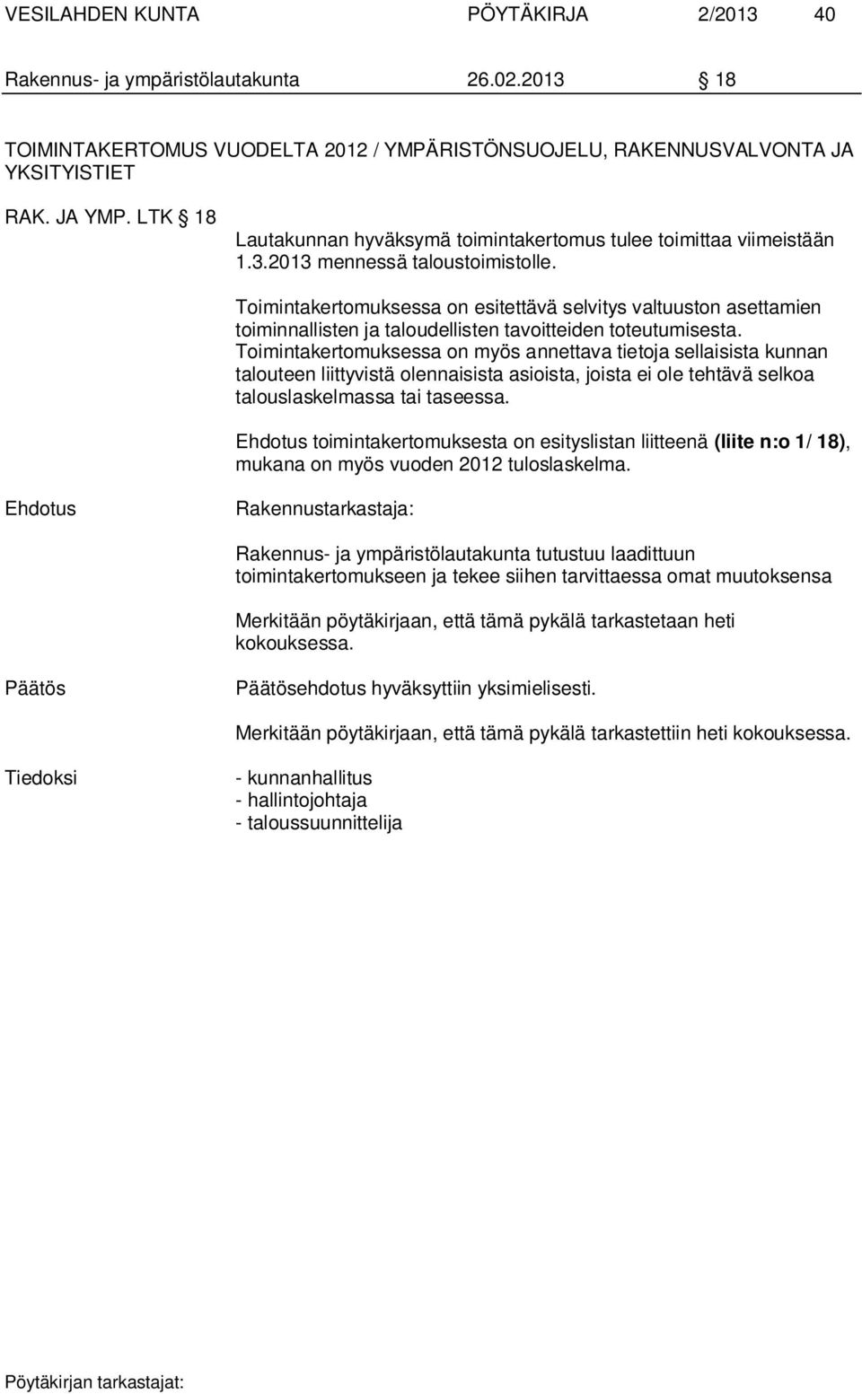Toimintakertomuksessa on esitettävä selvitys valtuuston asettamien toiminnallisten ja taloudellisten tavoitteiden toteutumisesta.