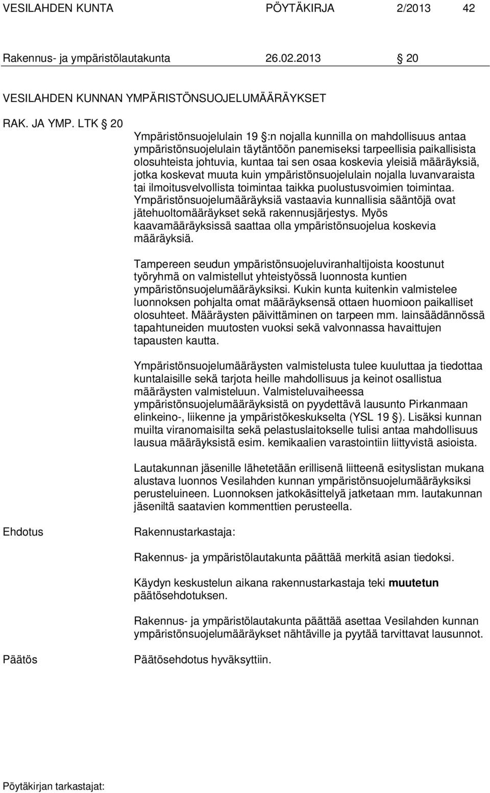 yleisiä määräyksiä, jotka koskevat muuta kuin ympäristönsuojelulain nojalla luvanvaraista tai ilmoitusvelvollista toimintaa taikka puolustusvoimien toimintaa.