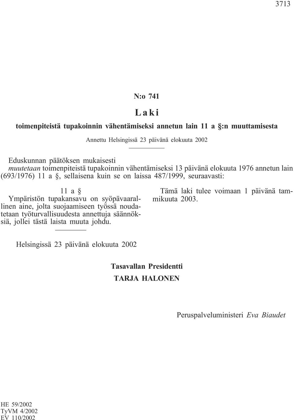 sellaisena kuin se on laissa 487/1999, seuraavasti: 11a Ympäristön tupakansavu on syöpävaarallinen aine, jolta