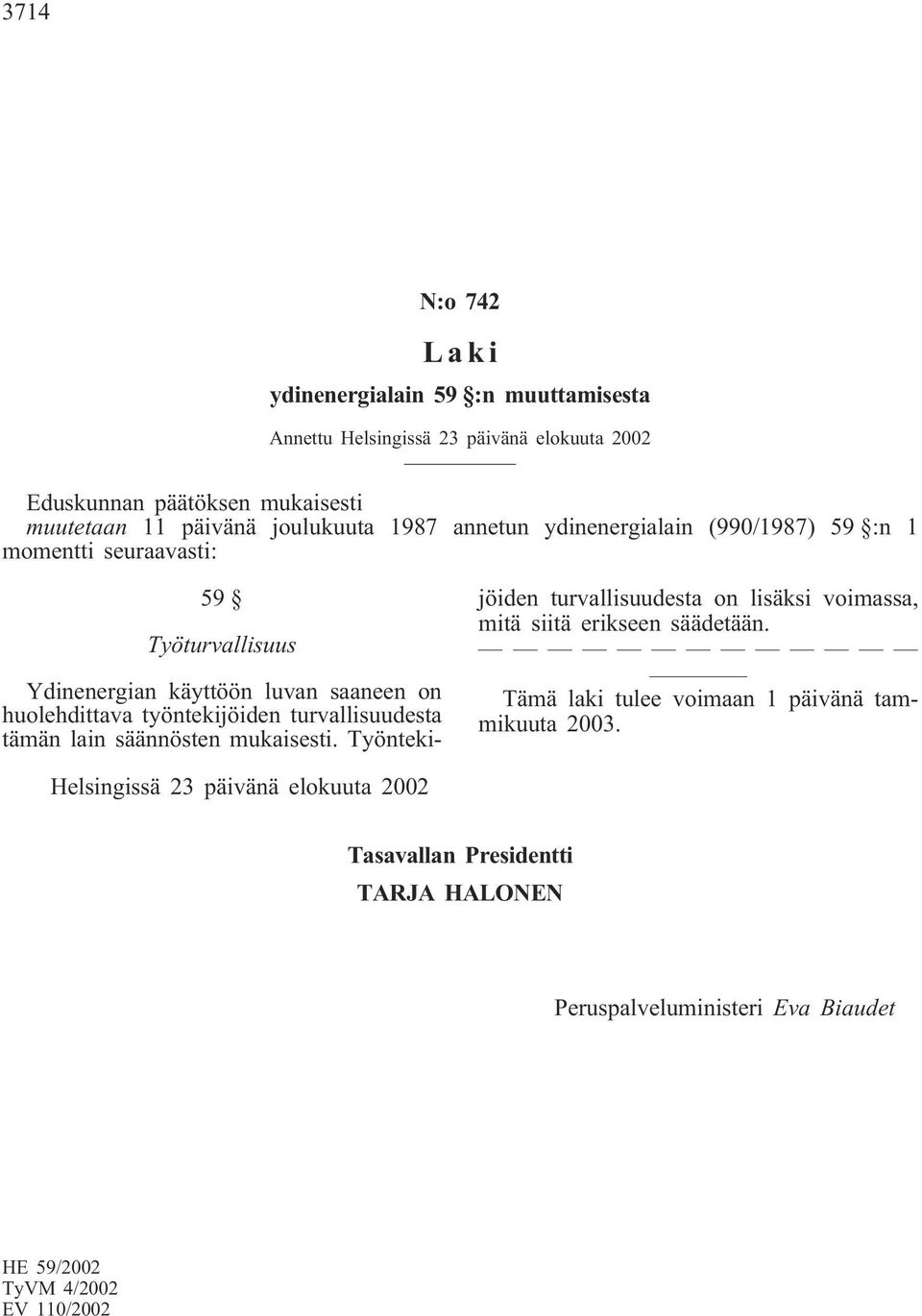 Ydinenergian käyttöön luvan saaneen on huolehdittava työntekijöiden turvallisuudesta tämän lain säännösten