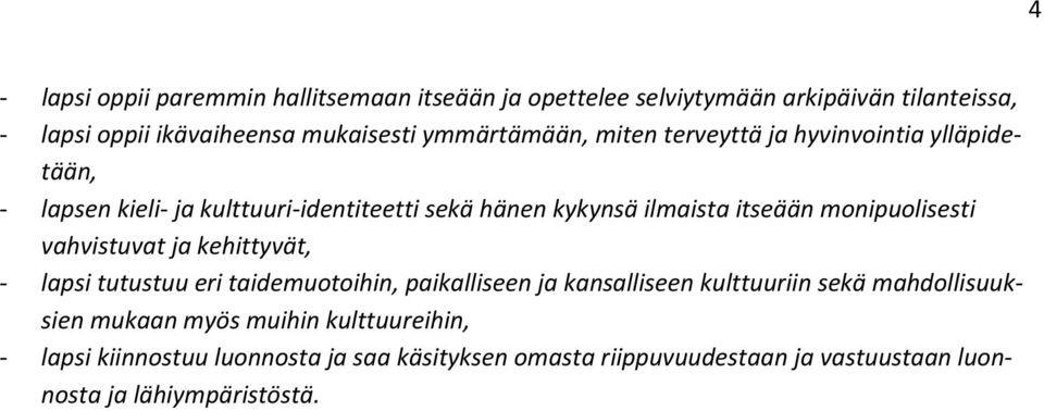 monipuolisesti vahvistuvat ja kehittyvät, - lapsi tutustuu eri taidemuotoihin, paikalliseen ja kansalliseen kulttuuriin sekä