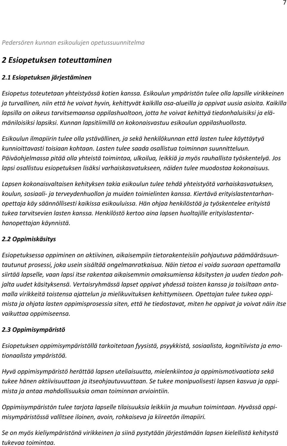 Kaikilla lapsilla on oikeus tarvitsemaansa oppilashuoltoon, jotta he voivat kehittyä tiedonhaluisiksi ja elämäniloisiksi lapsiksi. Kunnan lapsitiimillä on kokonaisvastuu esikoulun oppilashuollosta.