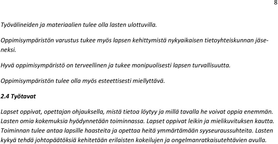 4 Työtavat Lapset oppivat, opettajan ohjauksella, mistä tietoa löytyy ja millä tavalla he voivat oppia enemmän. Lasten omia kokemuksia hyödynnetään toiminnassa.