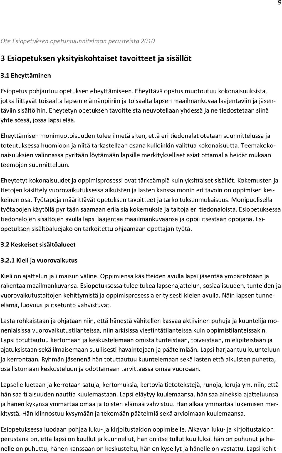 Eheytetyn opetuksen tavoitteista neuvotellaan yhdessä ja ne tiedostetaan siinä yhteisössä, jossa lapsi elää.