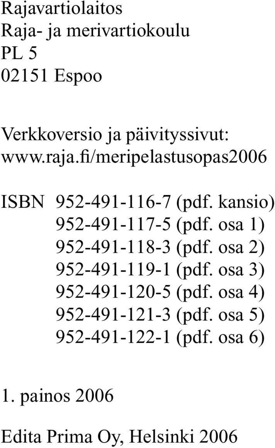 osa 1) 952-491-118-3 (pdf. osa 2) 952-491-119-1 (pdf. osa 3) 952-491-120-5 (pdf.