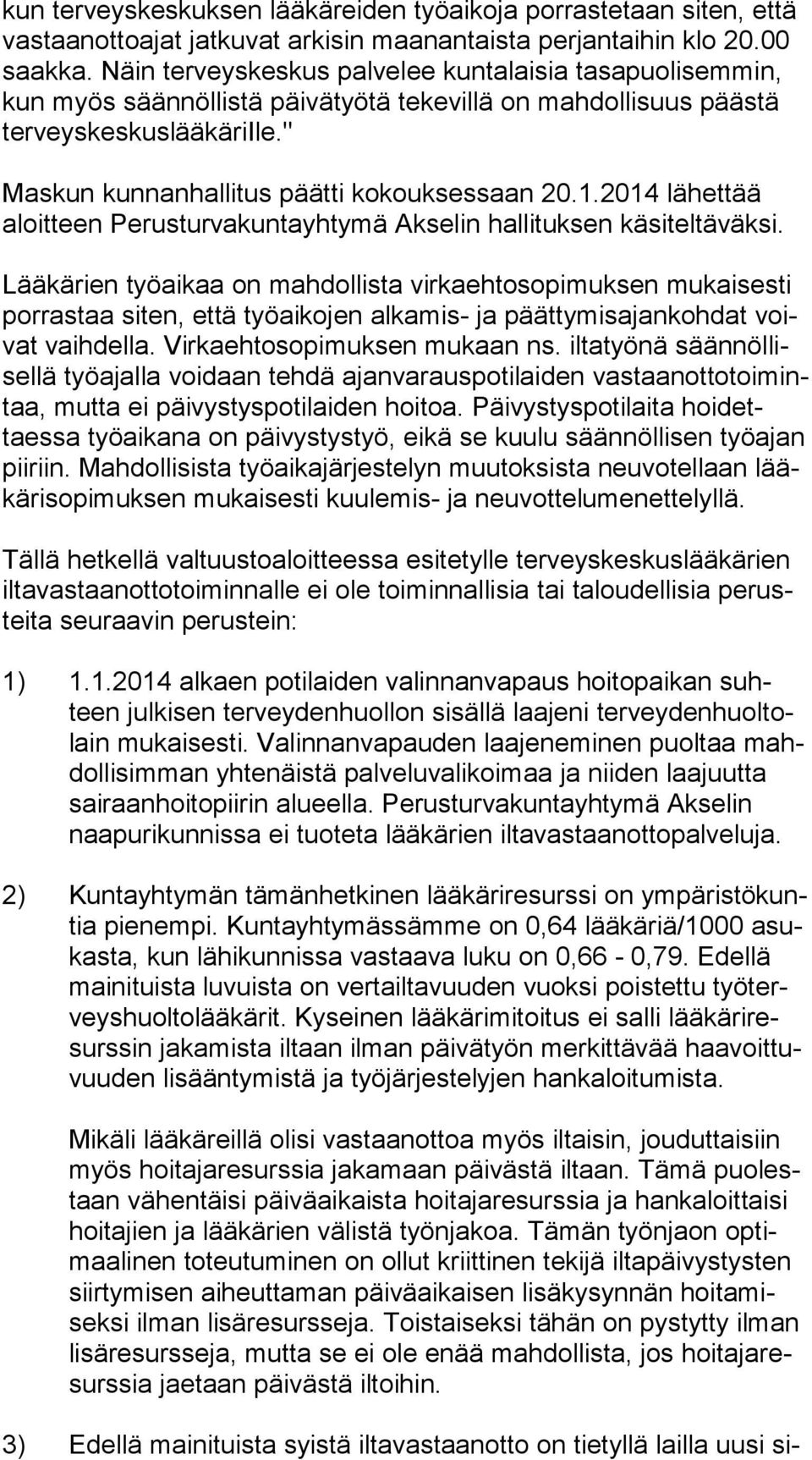 " Maskun kunnanhallitus päätti kokouksessaan 20.1.2014 lähettää aloit teen Perusturvakuntayhtymä Akselin hallituksen käsiteltäväksi.