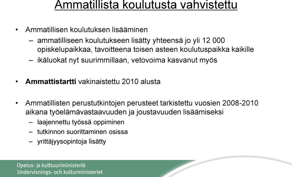 Ammattistartti vakinaistettu 2010 alusta Ammatillisten perustutkintojen perusteet tarkistettu vuosien 2008-2010 aikana