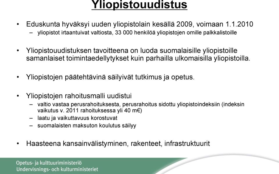 samanlaiset toimintaedellytykset kuin parhailla ulkomaisilla yliopistoilla. Yliopistojen päätehtävinä säilyivät tutkimus ja opetus.