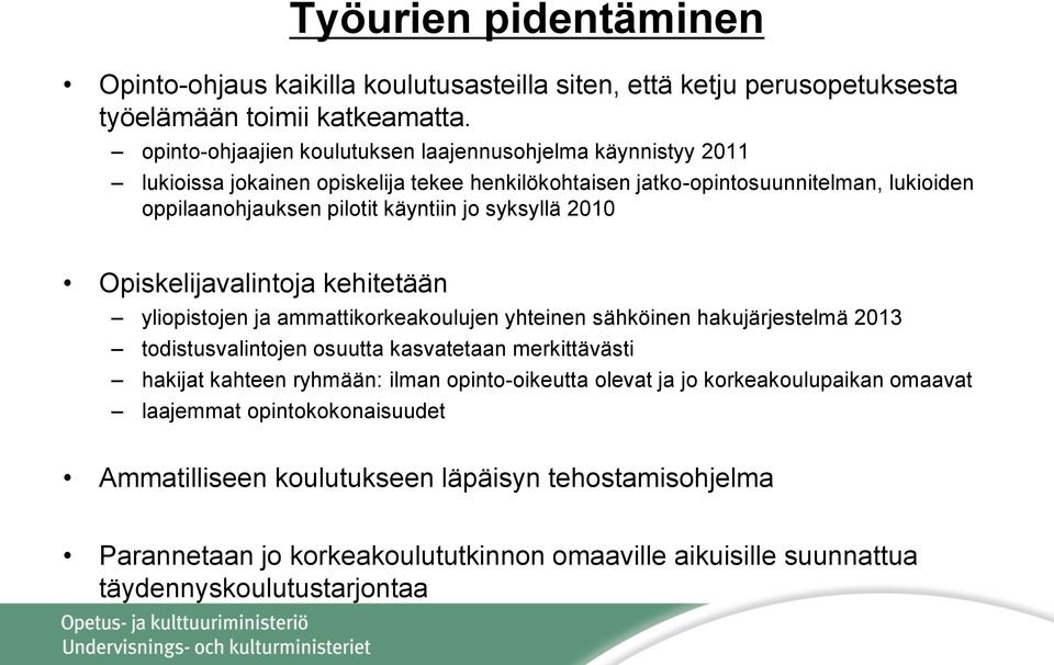 syksyllä 2010 Opiskelijavalintoja kehitetään yliopistojen ja ammattikorkeakoulujen yhteinen sähköinen hakujärjestelmä 2013 todistusvalintojen osuutta kasvatetaan merkittävästi hakijat