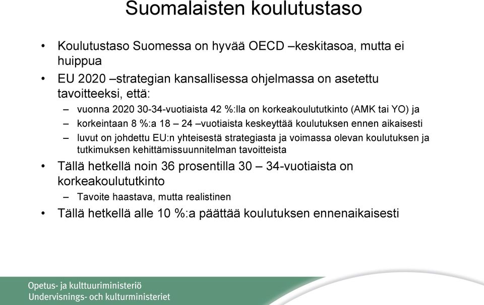 ennen aikaisesti luvut on johdettu EU:n yhteisestä strategiasta ja voimassa olevan koulutuksen ja tutkimuksen kehittämissuunnitelman tavoitteista Tällä