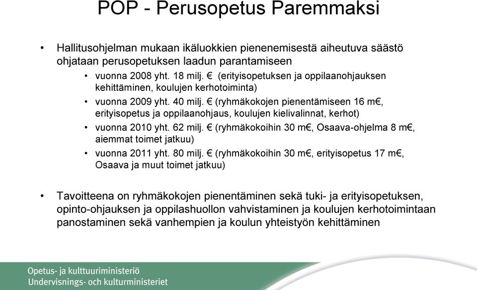 (ryhmäkokojen pienentämiseen 16 m, erityisopetus ja oppilaanohjaus, koulujen kielivalinnat, kerhot) vuonna 2010 yht. 62 milj.