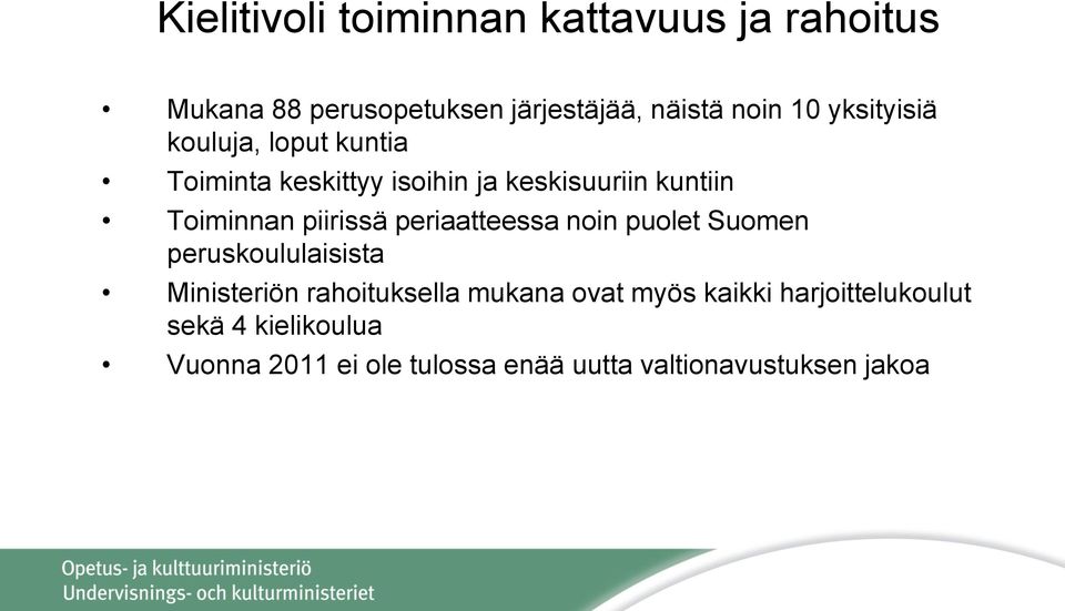 piirissä periaatteessa noin puolet Suomen peruskoululaisista Ministeriön rahoituksella mukana ovat