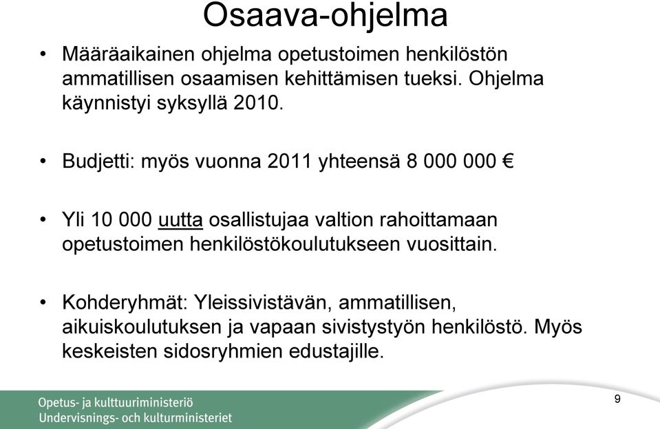 Budjetti: myös vuonna 2011 yhteensä 8 000 000 Yli 10 000 uutta osallistujaa valtion rahoittamaan