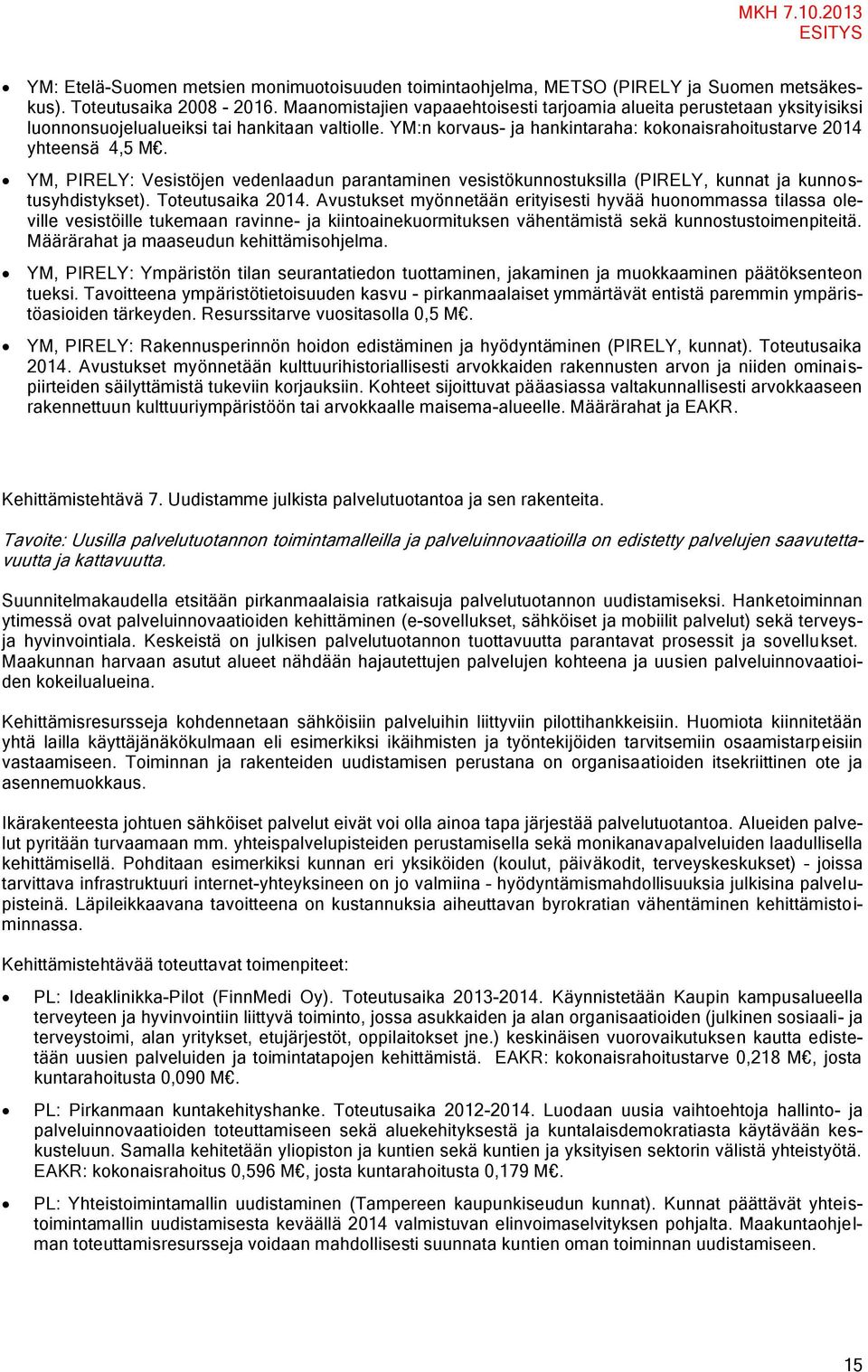 YM, PIRELY: Vesistöjen vedenlaadun parantaminen vesistökunnostuksilla (PIRELY, kunnat ja kunnostusyhdistykset). Toteutusaika 2014.