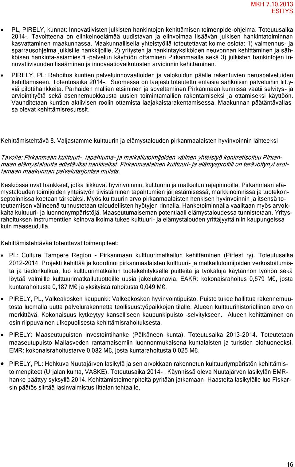 Maakunnallisella yhteistyöllä toteutettavat kolme osiota: 1) valmennus- ja sparrausohjelma julkisille hankkijoille, 2) yritysten ja hankintayksiköiden neuvonnan kehittäminen ja sähköisen