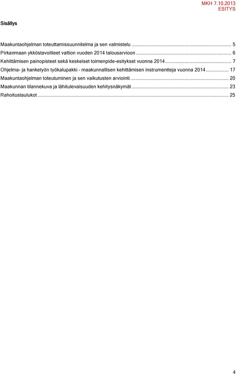 .. 6 Kehittämisen painopisteet sekä keskeiset toimenpide-esitykset vuonna 2014.