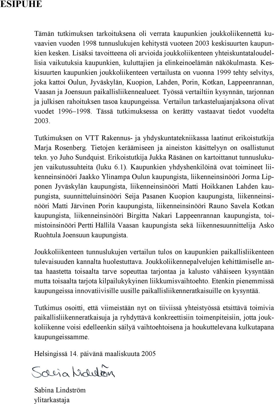 Keskisuurten kaupunkien joukkoliikenteen vertailusta on vuonna 1999 tehty selvitys, joka kattoi Oulun, Jyväskylän, Kuopion, Lahden, n, Kotkan, Lappeenrannan, Vaasan ja Joensuun