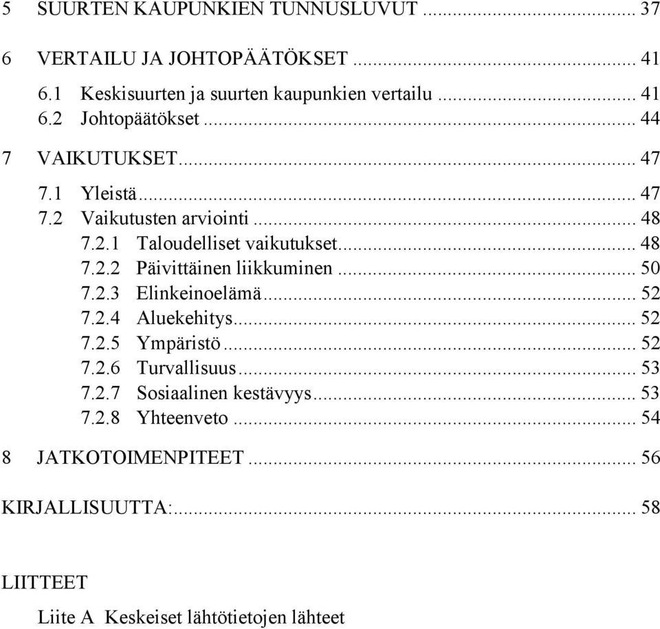 .. 50 7.2.3 Elinkeinoelämä... 52 7.2.4 Aluekehitys... 52 7.2.5 Ympäristö... 52 7.2.6 Turvallisuus... 53 7.2.7 Sosiaalinen kestävyys... 53 7.2.8 Yhteenveto.