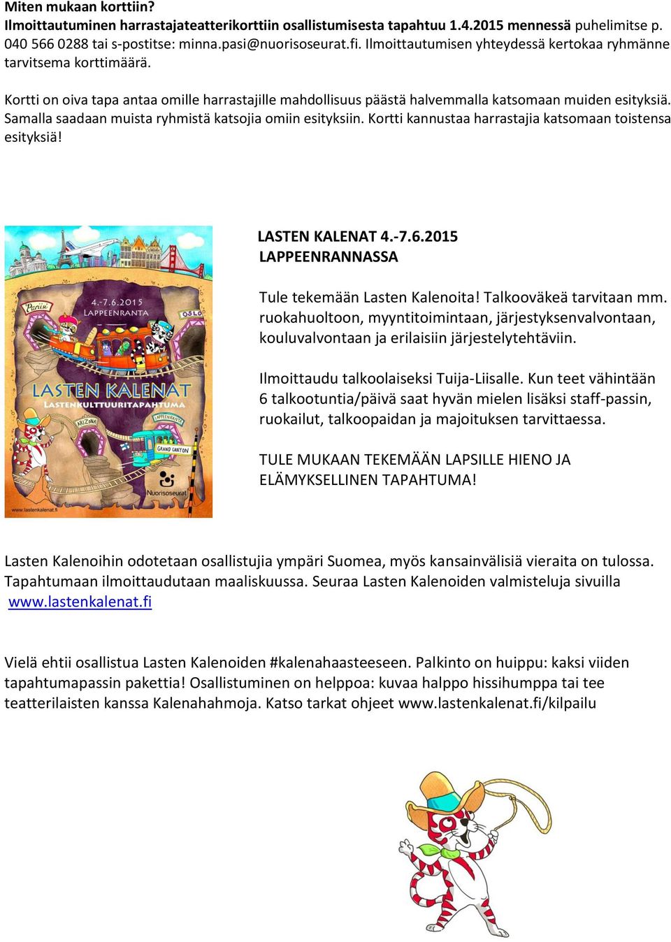 Samalla saadaan muista ryhmistä katsojia omiin esityksiin. Kortti kannustaa harrastajia katsomaan toistensa esityksiä! LASTEN KALENAT 4.-7.6.2015 LAPPEENRANNASSA Tule tekemään Lasten Kalenoita!