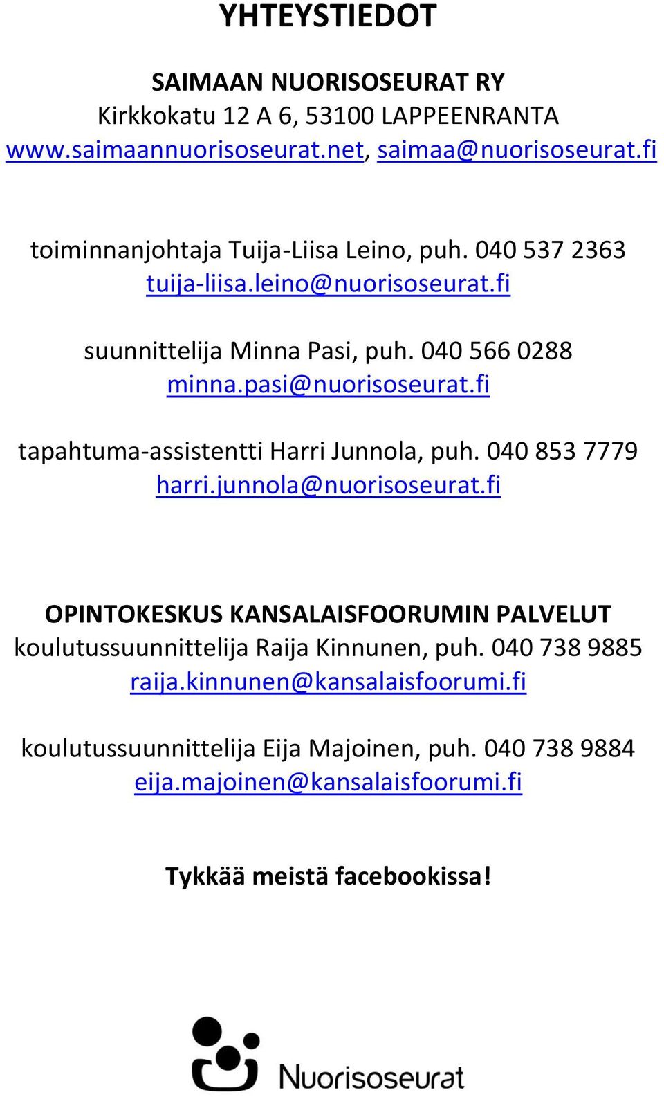 pasi@nuorisoseurat.fi tapahtuma-assistentti Harri Junnola, puh. 040 853 7779 harri.junnola@nuorisoseurat.