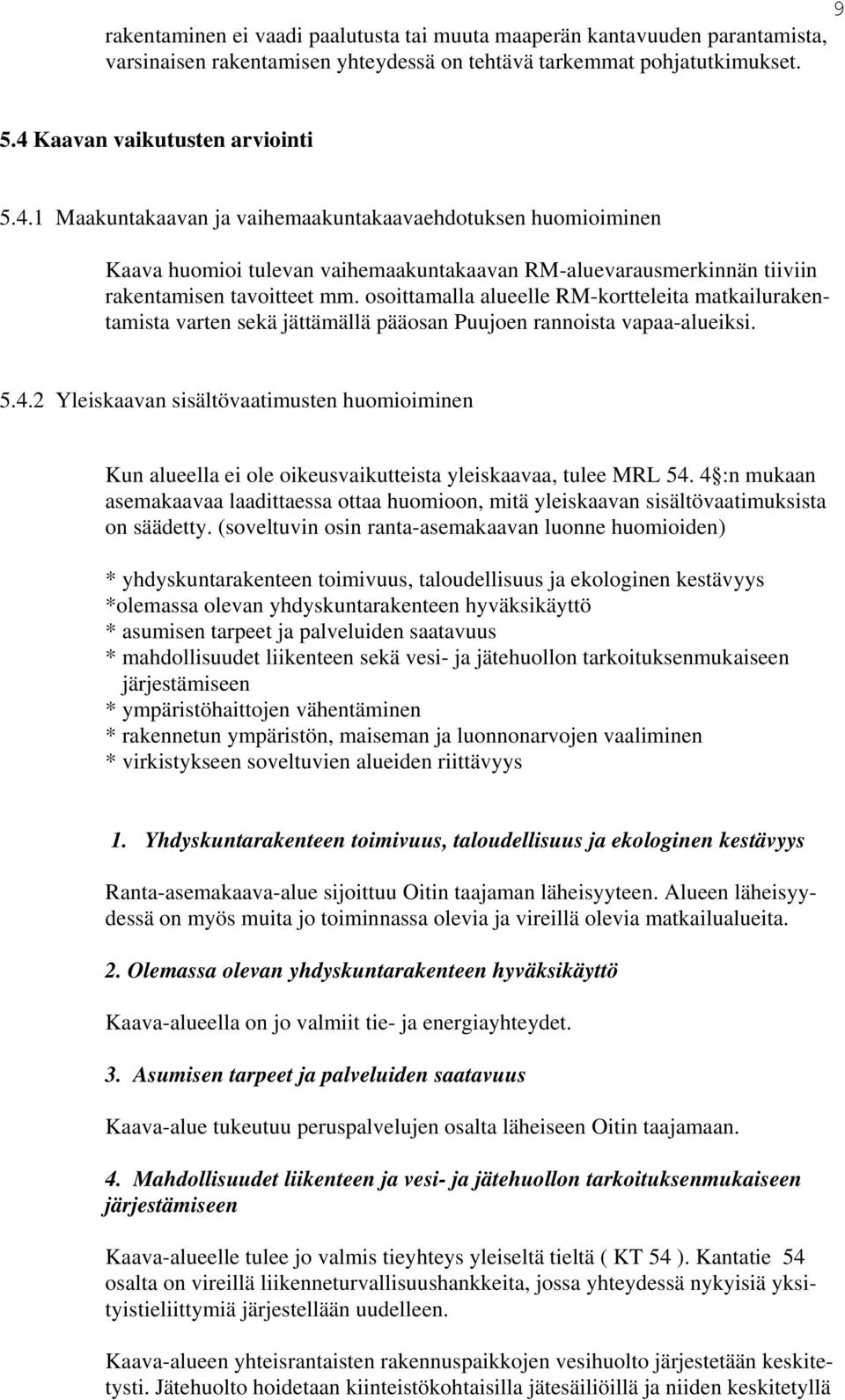 osoittamalla alueelle RM-kortteleita matkailurakentamista varten sekä jättämällä pääosan Puujoen rannoista vapaa-alueiksi. 5.4.