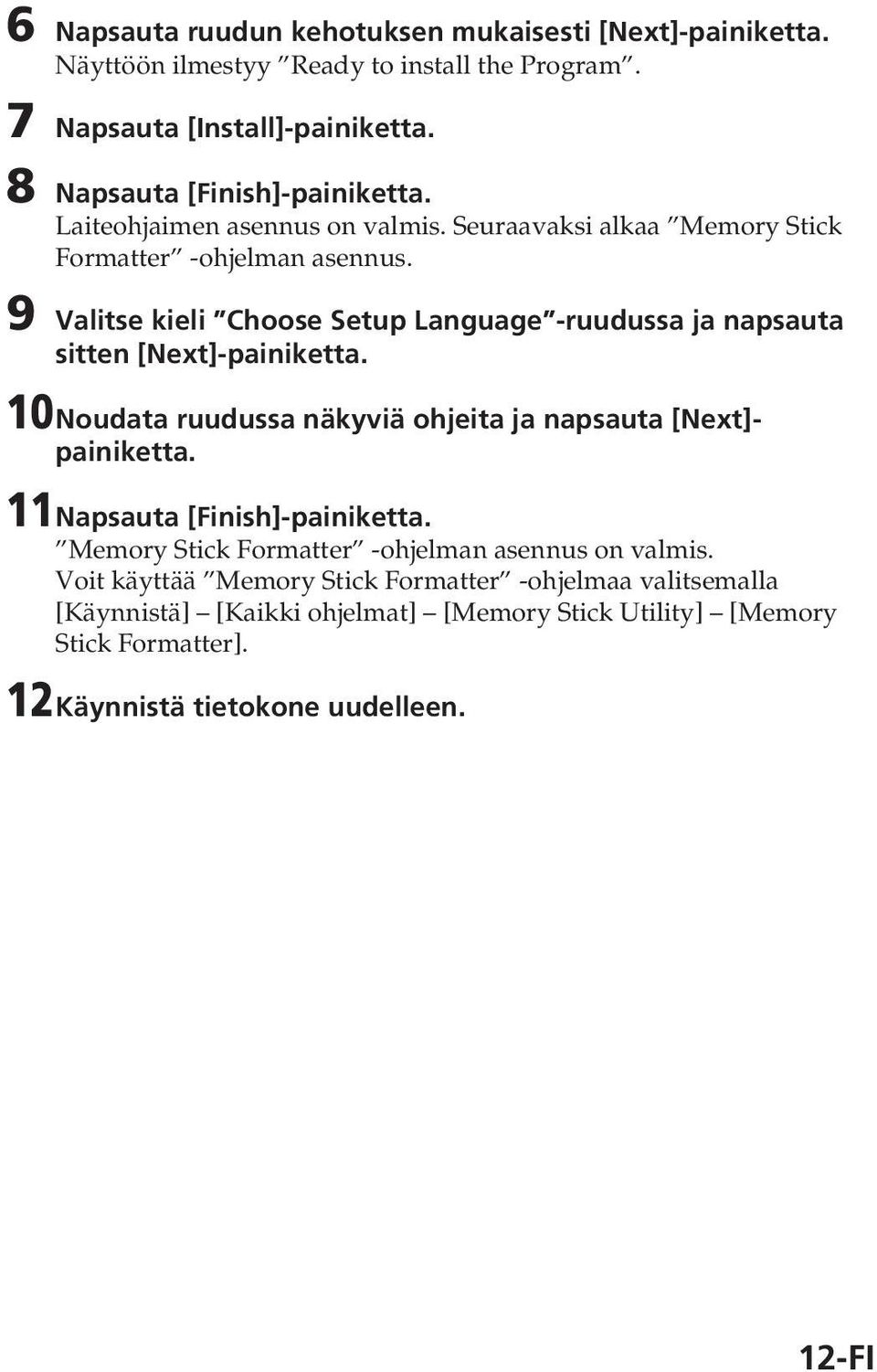 9 Valitse kieli Choose Setup Language -ruudussa ja napsauta sitten [Next]-painiketta. 10Noudata ruudussa näkyviä ohjeita ja napsauta [Next]- painiketta.