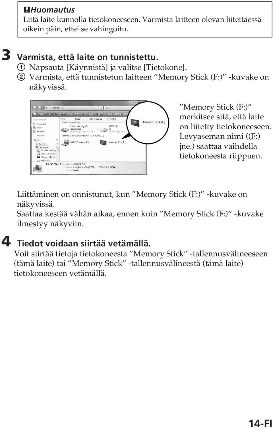 Memory Stick (F:) merkitsee sitä, että laite on liitetty tietokoneeseen. Levyaseman nimi ((F:) jne.) saattaa vaihdella tietokoneesta riippuen.