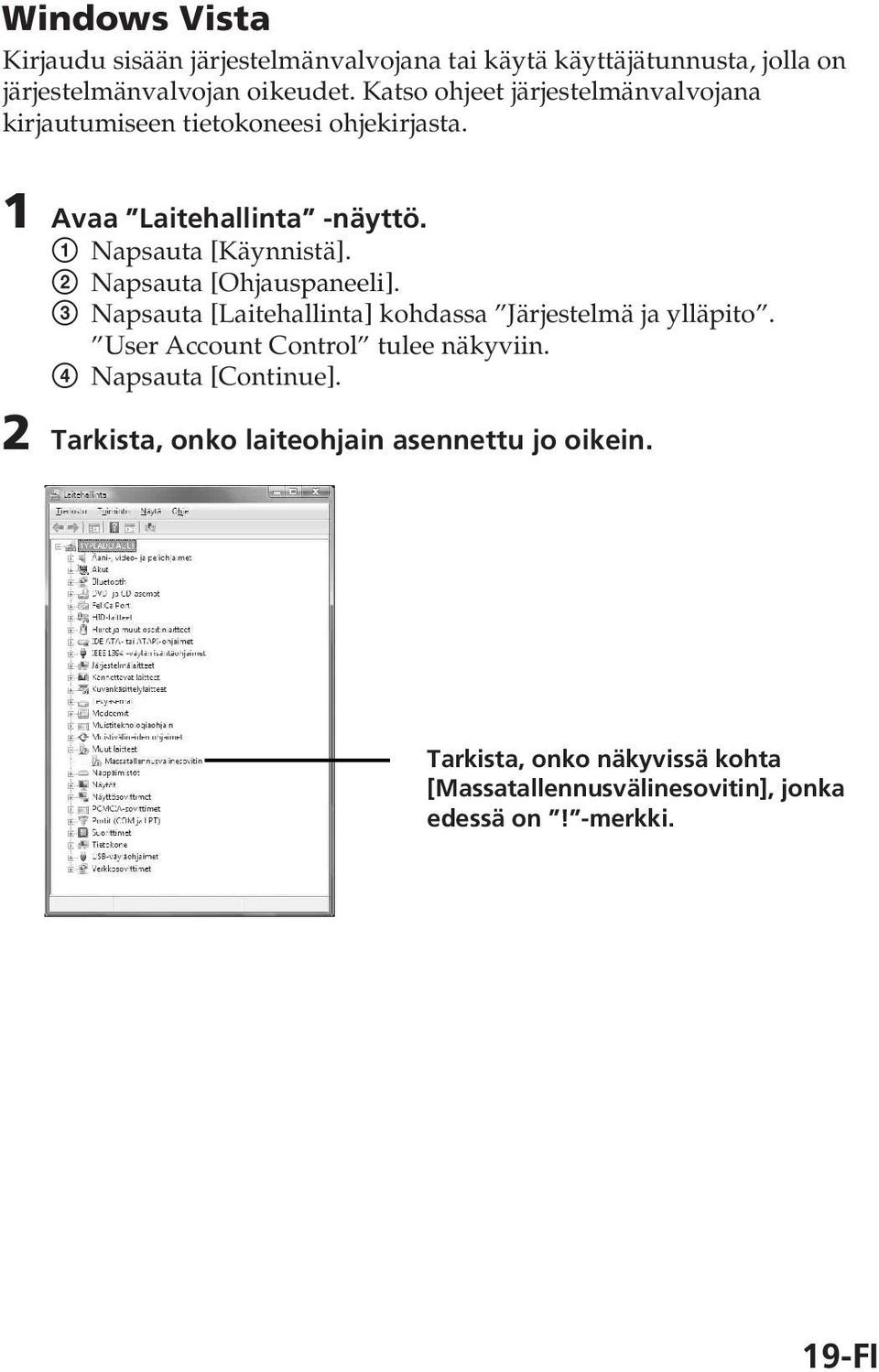 2 Napsauta [Ohjauspaneeli]. 3 Napsauta [Laitehallinta] kohdassa Järjestelmä ja ylläpito. User Account Control tulee näkyviin.