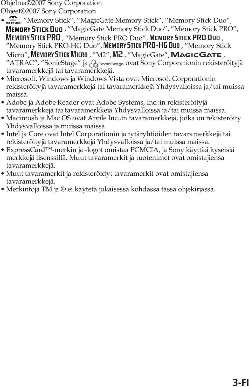 Microsoft, Windows ja Windows Vista ovat Microsoft Corporationin rekisteröityjä tavaramerkkejä tai tavaramerkkejä Yhdysvalloissa ja/tai muissa maissa. Adobe ja Adobe Reader ovat Adobe Systems, Inc.