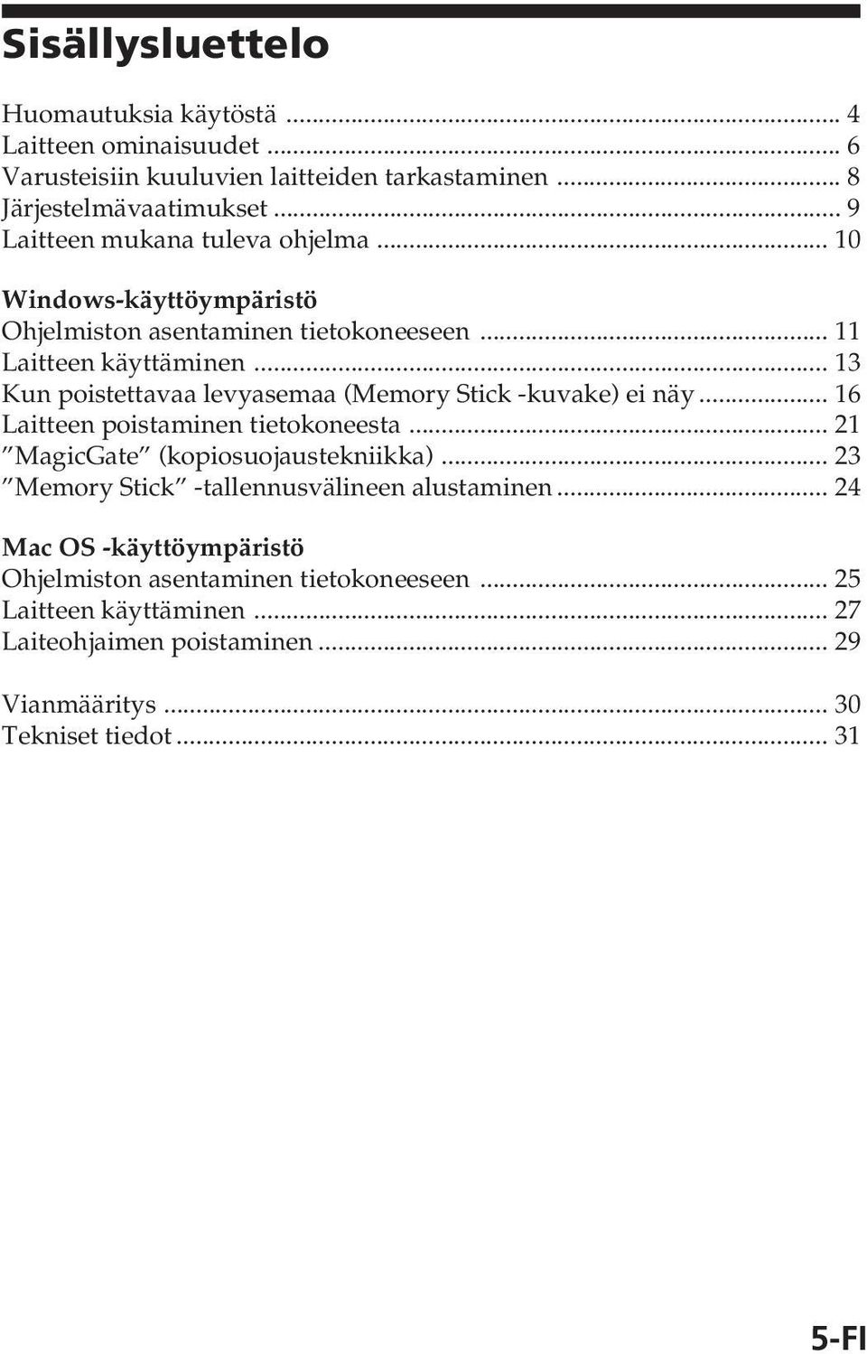 .. 13 Kun poistettavaa levyasemaa (Memory Stick -kuvake) ei näy... 16 Laitteen poistaminen tietokoneesta... 21 MagicGate (kopiosuojaustekniikka).