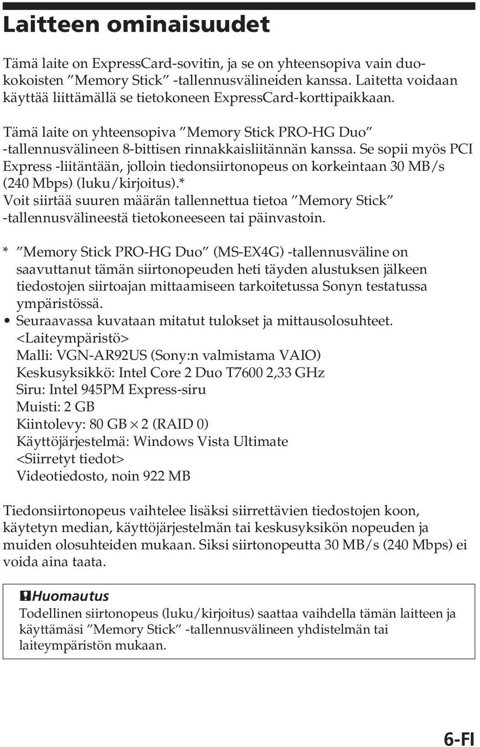 Se sopii myös PCI Express -liitäntään, jolloin tiedonsiirtonopeus on korkeintaan 30 MB/s (240 Mbps) (luku/kirjoitus).