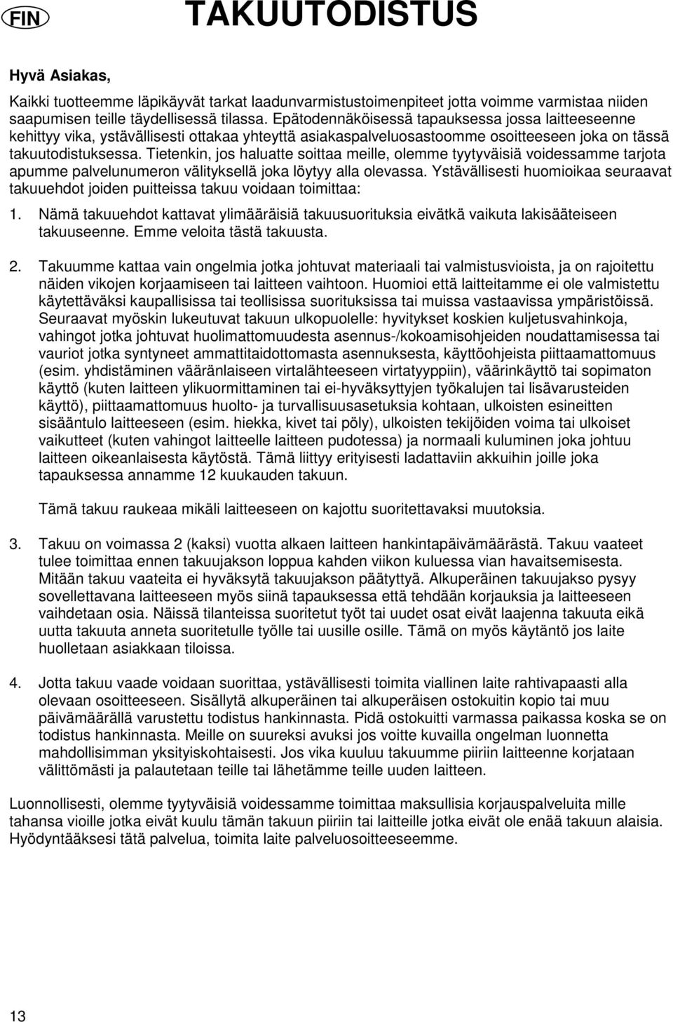 Tietenkin, jos haluatte soittaa meille, olemme tyytyväisiä voidessamme tarjota apumme palvelunumeron välityksellä joka löytyy alla olevassa.