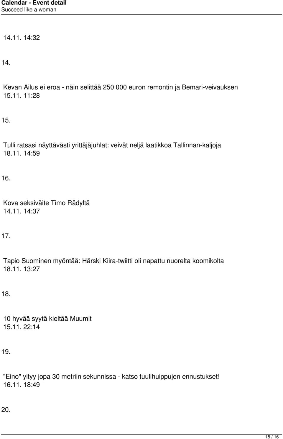 Kova seksiväite Timo Rädyltä 14.11. 14:37 17. Tapio Suominen myöntää: Härski Kiira-twiitti oli napattu nuorelta koomikolta 18.
