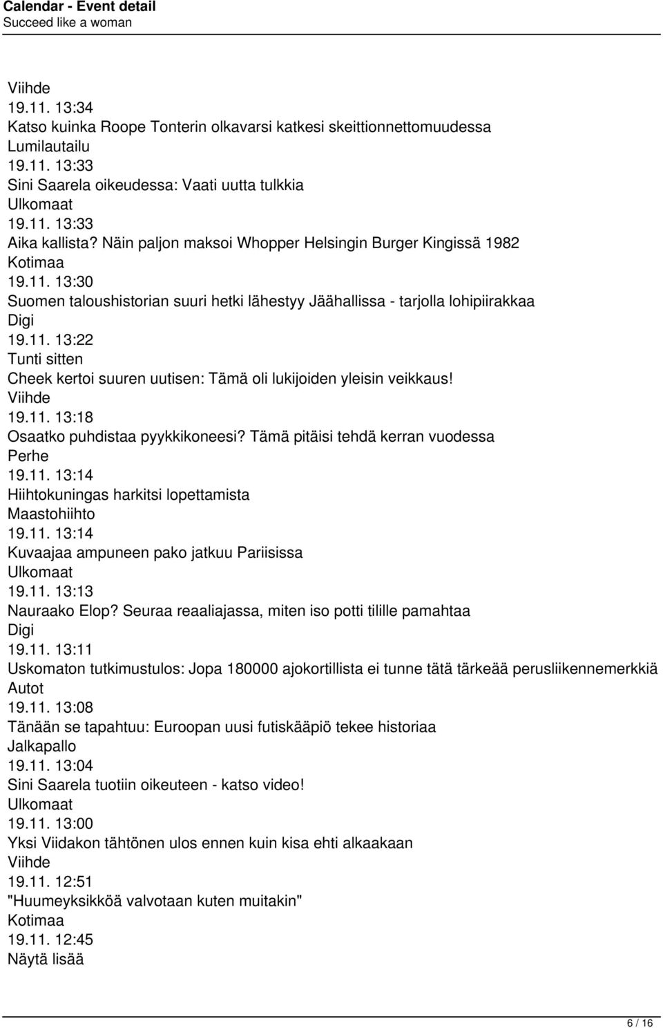 Viihde 19.11. 13:18 Osaatko puhdistaa pyykkikoneesi? Tämä pitäisi tehdä kerran vuodessa Perhe 19.11. 13:14 Hiihtokuningas harkitsi lopettamista Maastohiihto 19.11. 13:14 Kuvaajaa ampuneen pako jatkuu Pariisissa Ulkomaat 19.