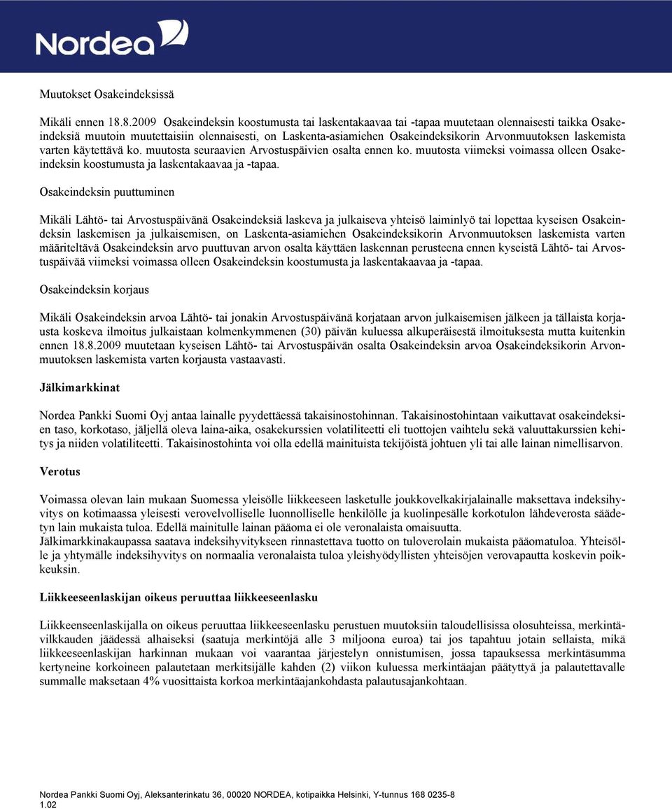 laskemista varten käytettävä ko. muutosta seuraavien Arvostuspäivien osalta ennen ko. muutosta viimeksi voimassa olleen Osakeindeksin koostumusta ja laskentakaavaa ja -tapaa.