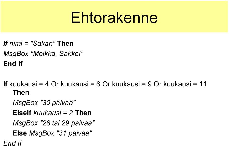 kuukausi = 11 Then End If MsgBox "30 päivää" ElseIf