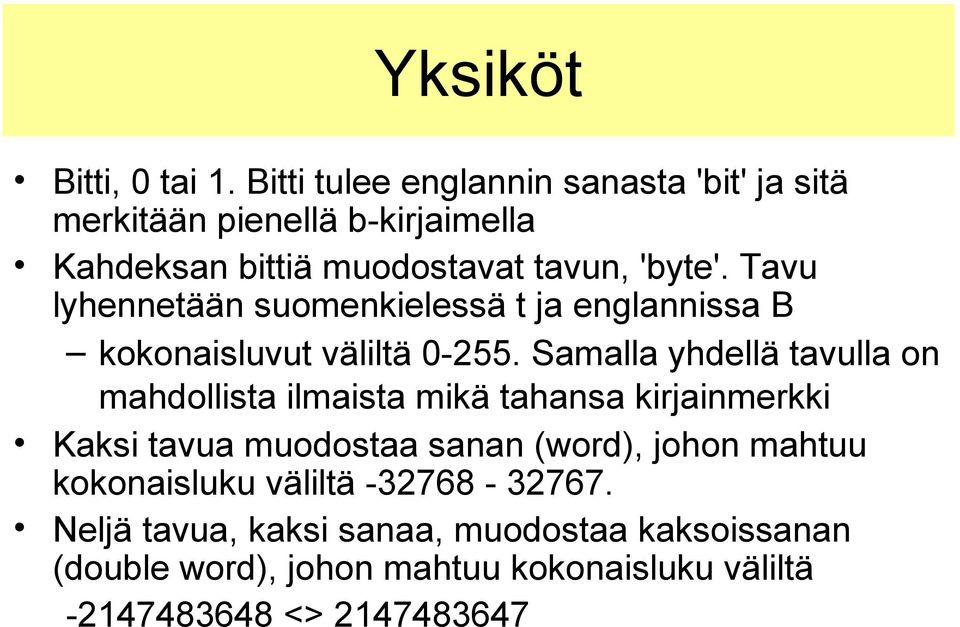 Tavu lyhennetään suomenkielessä t ja englannissa B kokonaisluvut väliltä 0-255.