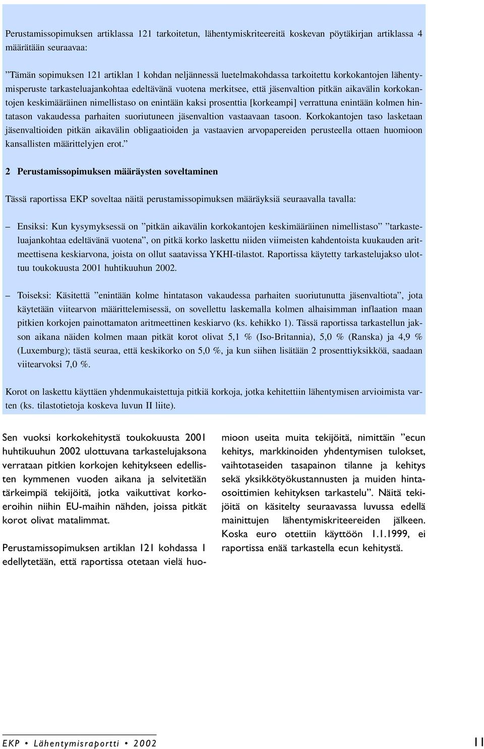 prosenttia [korkeampi] verrattuna enintään kolmen hintatason vakaudessa parhaiten suoriutuneen jäsenvaltion vastaavaan tasoon.