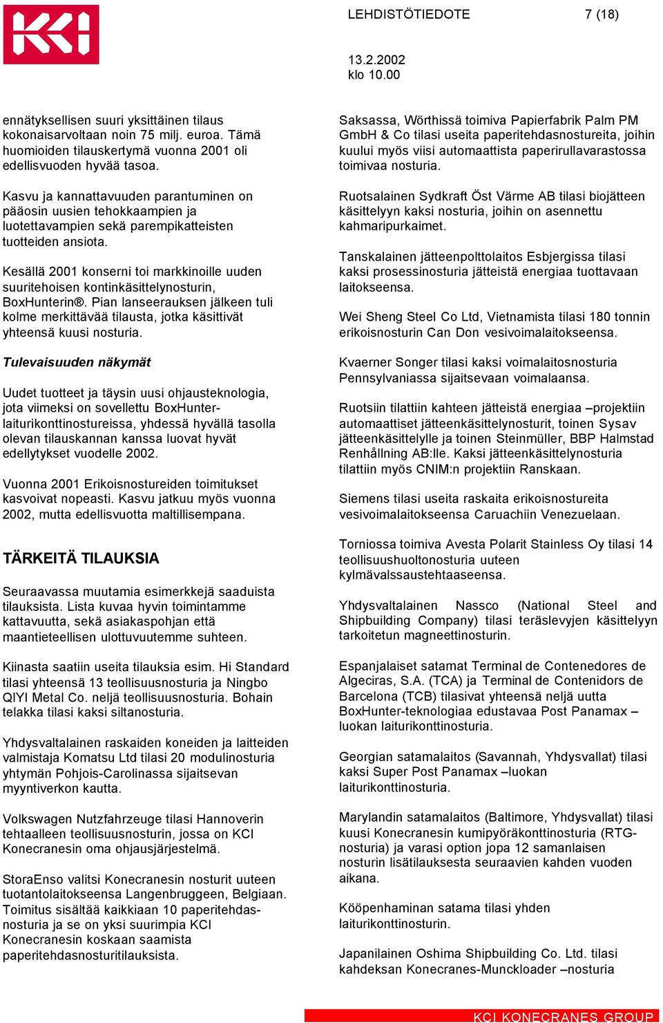 Kesällä 2001 konserni toi markkinoille uuden suuritehoisen kontinkäsittelynosturin, BoxHunterin. Pian lanseerauksen jälkeen tuli kolme merkittävää tilausta, jotka käsittivät yhteensä kuusi nosturia.