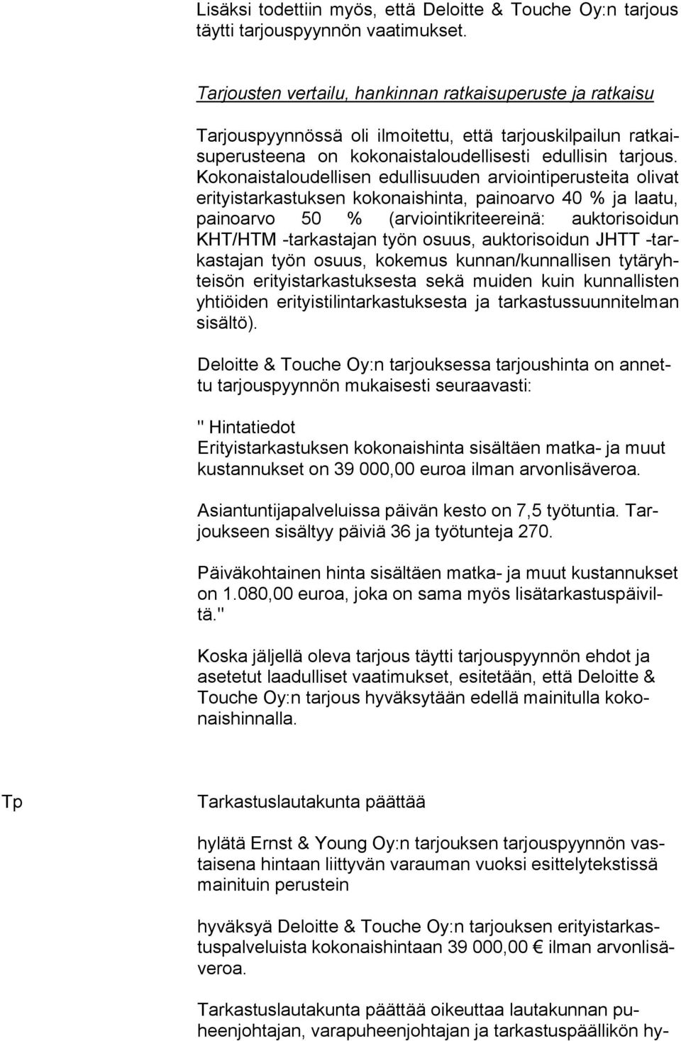Kokonaistaloudellisen edullisuuden arviointiperusteita olivat erityistarkastuksen kokonaishinta, painoarvo 40 % ja laatu, painoarvo 50 % (arviointikriteereinä: auktorisoidun KHT/HTM -tarkastajan työn