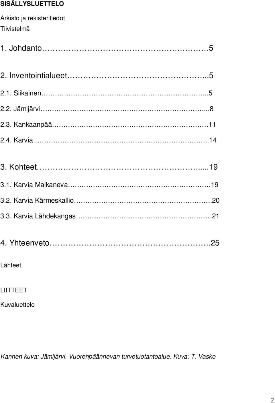 2. Karvia Kärmeskallio.20 3.3. Karvia Lähdekangas 21 4. Yhteenveto.