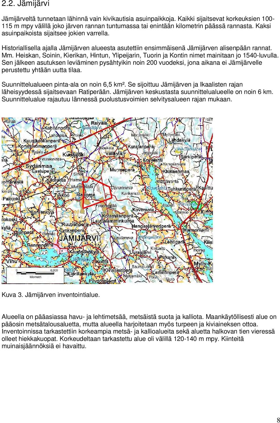 Historiallisella ajalla Jämijärven alueesta asutettiin ensimmäisenä Jämijärven alisenpään rannat. Mm. Heiskan, Soinin, Kierikan, Hintun, Ylipeijarin, Tuorin ja Kontin nimet mainitaan jo 1540-luvulla.