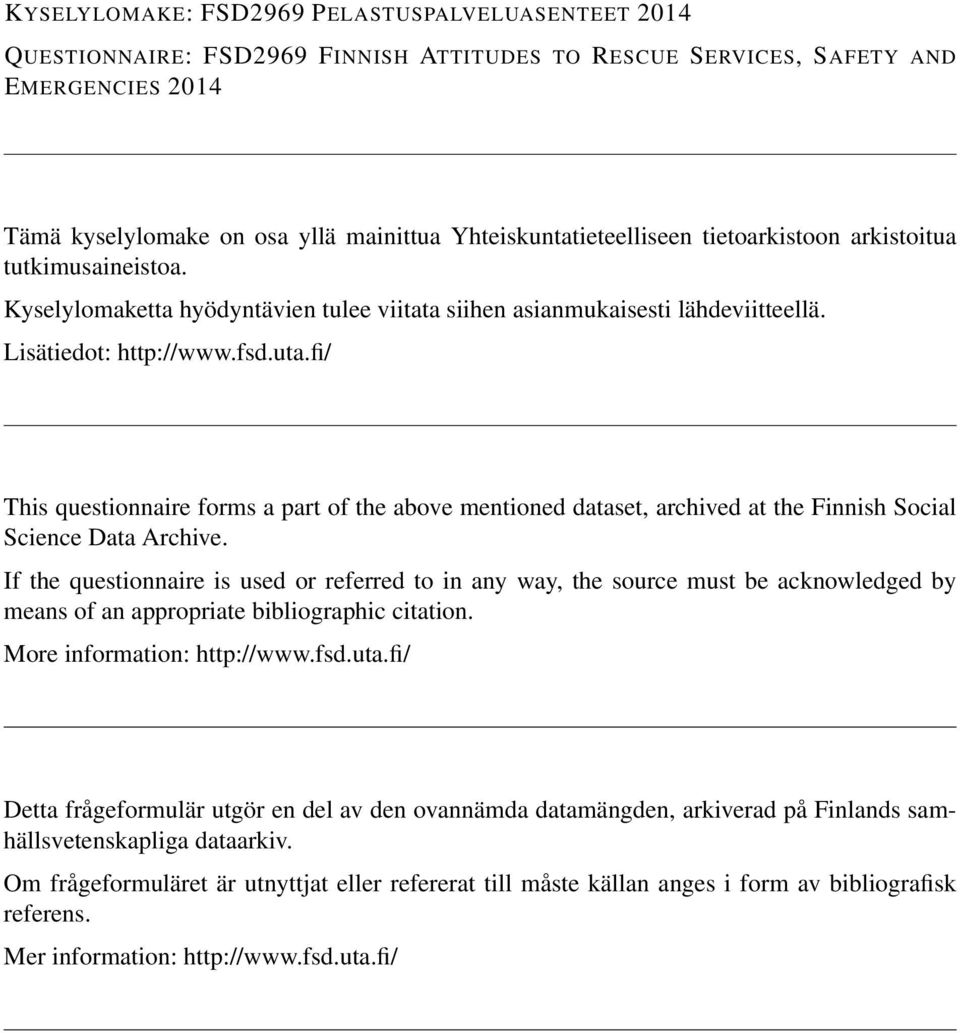 fi/ This questionnaire forms a part of the above mentioned dataset, archived at the Finnish Social Science Data Archive.