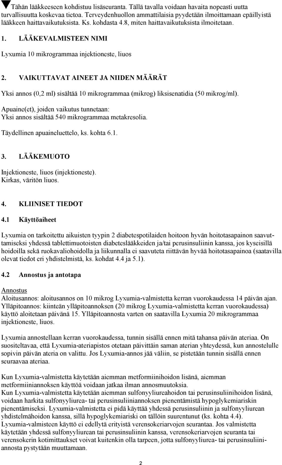 LÄÄKEVALMISTEEN NIMI Lyxumia 10 mikrogrammaa injektioneste, liuos 2. VAIKUTTAVAT AINEET JA NIIDEN MÄÄRÄT Yksi annos (0,2 ml) sisältää 10 mikrogrammaa (mikrog) liksisenatidia (50 mikrog/ml).