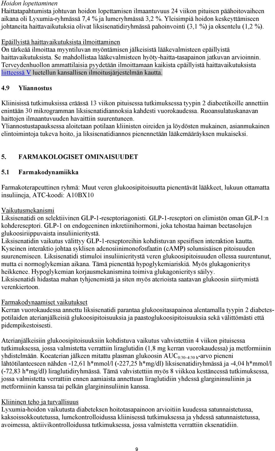 Epäillyistä haittavaikutuksista ilmoittaminen On tärkeää ilmoittaa myyntiluvan myöntämisen jälkeisistä lääkevalmisteen epäillyistä haittavaikutuksista.
